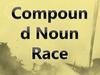 Compound Noun Race