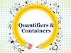 Quantifiers & Containers