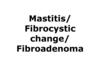 Fibroadenoma fibrocytic and mastitis