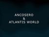 Ancosero & Atlantis World
