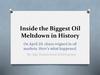 Inside the Biggest Oil Meltdown in History