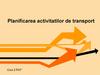 Planificarea activitatilor de transport. Curs 2