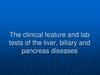 The clinical feature and lab tests of the liver, biliary and pancreas diseases