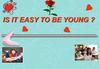 Is it easy to be young?