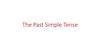 The Past Simple Tense