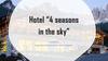 Hotel “4 seasons in the sky”
