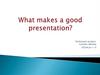 What makes a good presentation