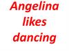 Angelina likes dancing
