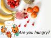 Are you hungry?