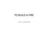 To build a fire