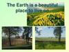 The Earth is a beautiful place to live on