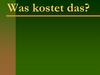 Was kostet das