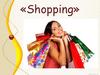 Shopping. Today we are going to