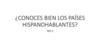 Conoces bien los países hispanohablantes
