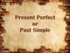 Present Perfect or Past Simple