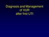 Diagnosis and management of VUR after first UTI