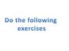 Do the following exercises