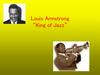 Louis Armstrong “King of Jazz”