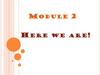 Here we are! module 2