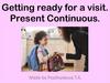 Getting ready for a visit. Present Continuous
