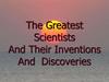 The greatest scientists and their inventions and discoveries