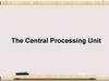 The Central Processing Unit